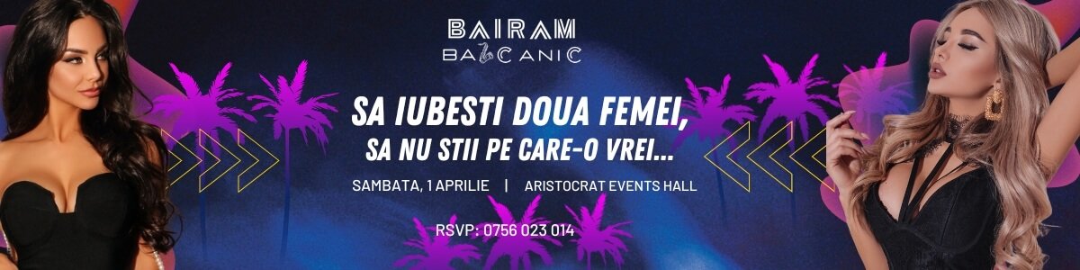 bilete Bairam Balcanic - Sa iubesti doua femei, sa nu stii pe care-o vrei