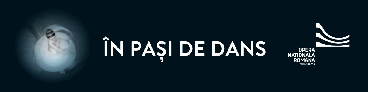 bilete ÎN PAȘI DE DANS - Opera Națională Română - Cluj-Napoca