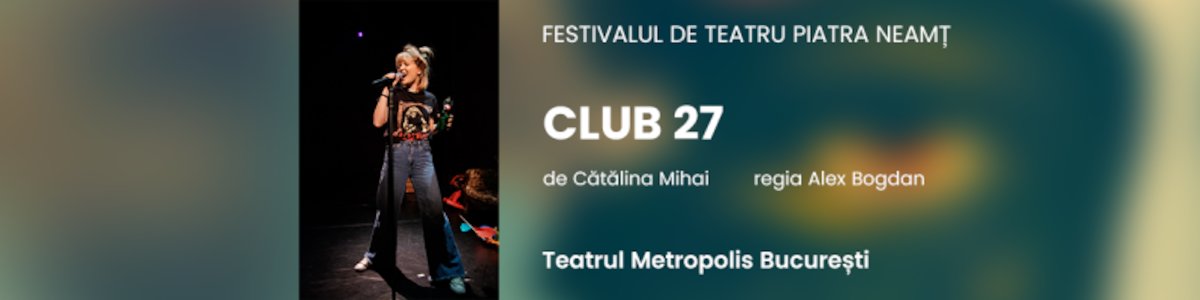 bilete CLUB 27 - Teatrul Tineretului, Piatra Neamt