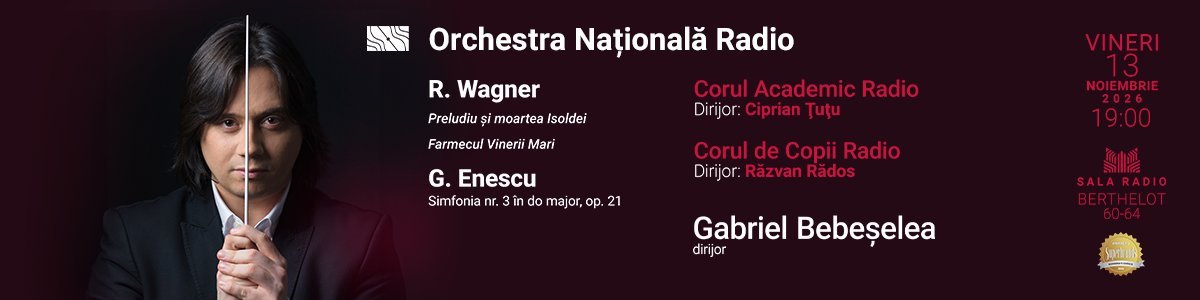bilete Gabriel Bebeselea - Wagner, Enescu - ORCHESTRA NATIONALA RADIO
