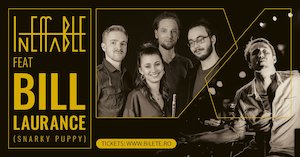 Bilete la Ineffable feat Bill Laurance (Snarky Puppy)