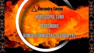 Horoscop Ultradetaliat Septembrie cu Astrolog Alexandra Coman