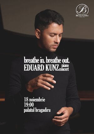 Bilete la  Breathe in. Breathe out. Eduard Kunz piano concert