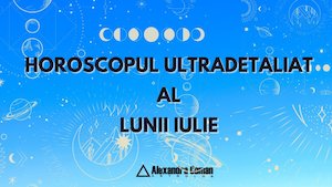 Bilete la  Horoscopul Ultradetaliat al lunii Iulie cu Alexandra Coman