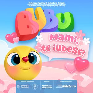 Bilete la Atelierele Bubu - Mami, te iubesc!