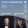 bilete Vlad Stănculeasa - Sascha Goetzel - ORCHESTRA NAŢIONALĂ RADIO