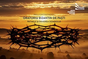Bilete la ORATORIU BIZANTIN DE PAȘTI - PATIMILE ȘI ÎNVIEREA DOMNULUI