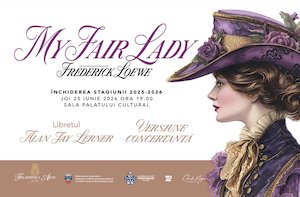 bilete MY FAIR LADY - Închiderea stagiunii